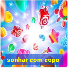 sonhar com copo